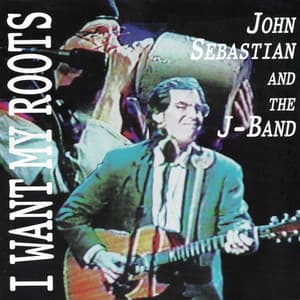 I Want My Roots - John Sebastian