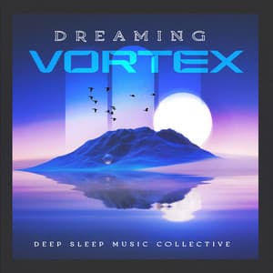Dreaming Vortex - Deep Sleep Music Collective