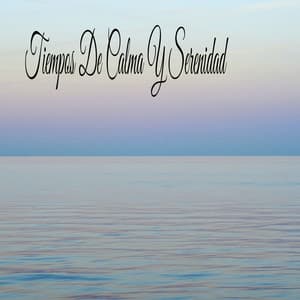 Tiempos De Calma Y Serenidad - Música Relajante