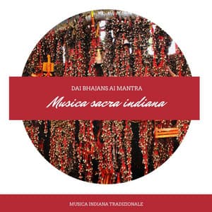 Musica sacra indiana: Musica indiana tradizionale, dai bhajans ai mantra, musica per meditare - Mantra Deva