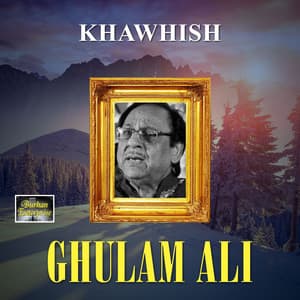 Khawhish - Ghulam Ali