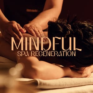 Mindful Spa Regeneration: Smooth Brain and Body Recharge - Beauty Spa Music Collection