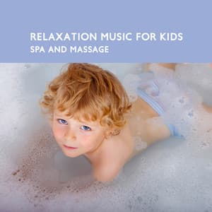 Relaxation Music for Kids: Spa and Massage, Kids Sleep Session - Happy Child Musical Academy