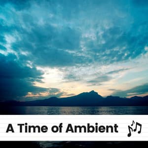 A Time of Ambient - Quiet Meditation Music