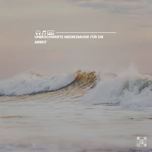 Unbeschwerte Meeresmusik für die Arbeit - Meeresgeräusche