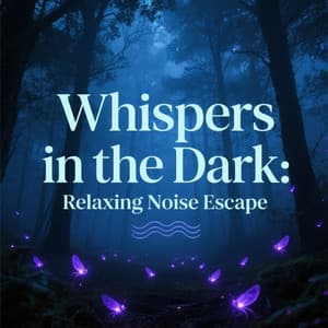 Whispers in the Dark: Relaxing Noise Escape - White Noise Baby Sleep