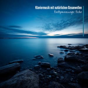 Klaviermusik mit natürlichen Ozeanwellen - Entspannungs Echo