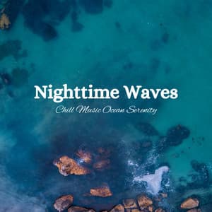 Nighttime Waves: Chill Music Ocean Serenity - Night Sounds