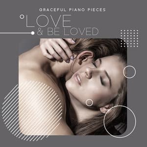 Graceful Piano Pieces: Love & Be Loved - Love Romance Music Zone