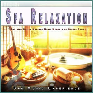 Spa Relaxation: Soothing Guitar Massage Music Moments of Stress Relief - Spa Music Experience
