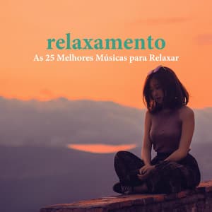 Relaxamento: As 25 Melhores Músicas para Relaxar, Aliviar a Ansiedade e a Tensão - Relaxamento Soundscape