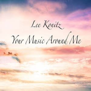 Your Music Around Me - Lee Konitz