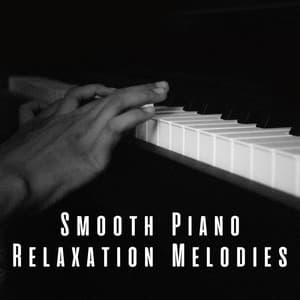Smooth Piano Relaxation Melodies - Sad Piano Music Collective