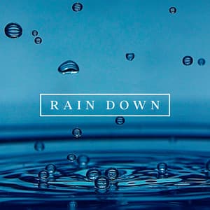 Rain Down: Relaxing, Calming & Soothing Rain Sounds - Nature Collection