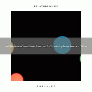 2021 New: Until The Device Creates Sweet Tunes Just For Your Getting Better Sleep And Chillout - White Noise Project
