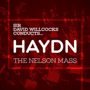 Sir David Willcocks Conducts... Haydn: The Nelson Mass - Joseph Haydn