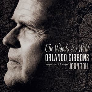 The Woods So Wild - Orlando Gibbons