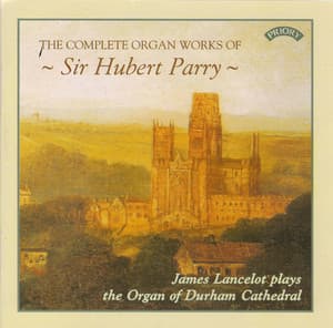 The Complete Organ Works of Sir Hubert Parry - James Lancelot