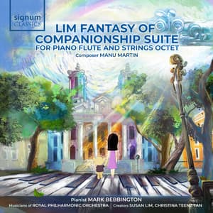 Lim Fantasy of Companionship Suite for Piano, Flute and Strings Octet - Manu Martin