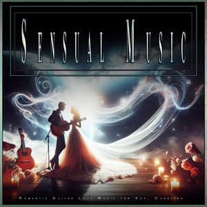 Sensual Music: Romantic Guitar Love Music for Sex, Cuddling - Slow Sex Music