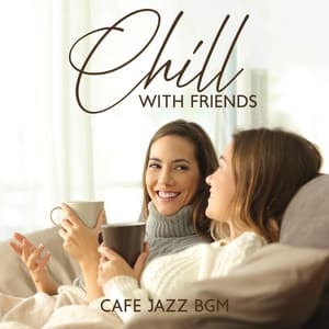 Chill with Friends: Cafe Jazz BGM - Cafe Piano Music Collection