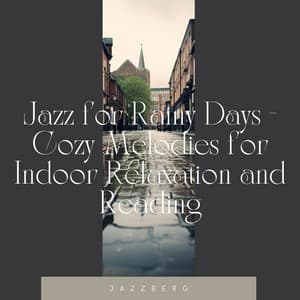 Jazz for Rainy Days - Cozy Melodies for Indoor Relaxation and Reading - Jazzberg
