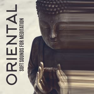 Oriental Soft Sounds for Meditation - Find Your Deep Peace - Oriental New Age Lounge