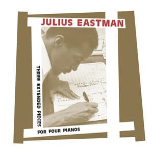 Three Extended Pieces for Four Pianos - Julius Eastman