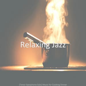 Music for Cooking Dinner - Relaxing Jazz