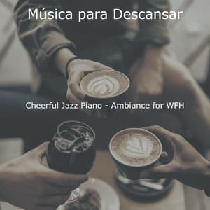 Cheerful Jazz Piano - Ambiance for WFH - Música para Descansar
