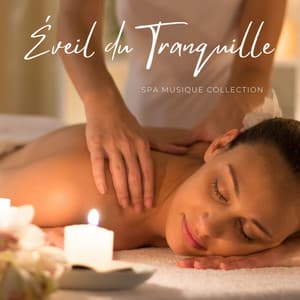 Éveil du Tranquille: Musique Pour Massage - Spa Musique Collection