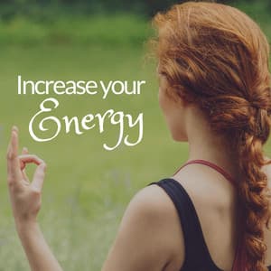 Increase your Energy: Everyday Relief, Calm Yoga & Meditation Music - Gentle Experience