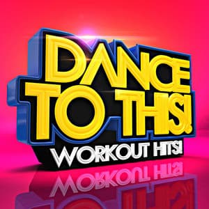 Dance to This! Workout Hits! - The Gym Allstars