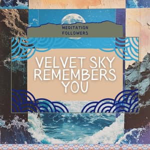 Velvet Sky Remembers You - Meditation Followers