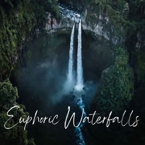 Euphoric Waterfalls - Rest & Relax Nature Sounds
