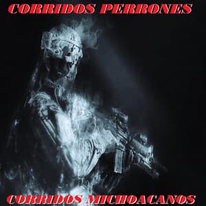 Corridos Michoacanos - Corridos Perrones