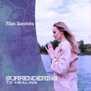 Surrendering to Healing - Alan Samhita