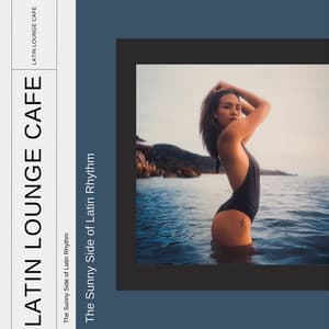 The Sunny Side of Latin Rhythm - Latin Lounge Cafe