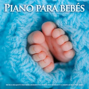 Piano para bebés: Música relajante para bebés durmientes, ayudas para dormir y la mejor música para bebés - Canciones de cuna para bebés