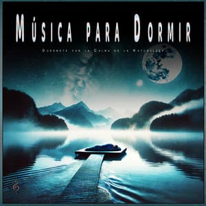 Música para Dormir: Duérmete con la Calma de la Naturaleza - Sueño Profundo Relajante