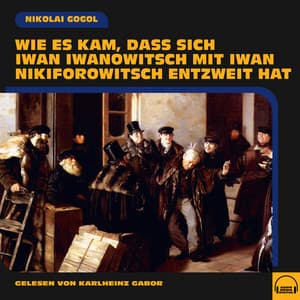 Wie es kam, dass sich Iwan Iwanowitsch mit Iwan Nikiforowitsch entzweit hat - Karlheinz Gabor