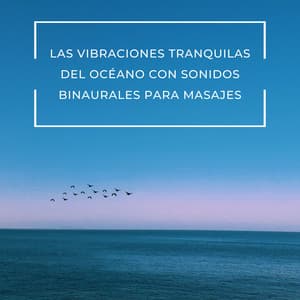 Las Vibraciones Tranquilas Del Océano Con Sonidos Binaurales Para Masajes - Relajación de ritmos binaurales