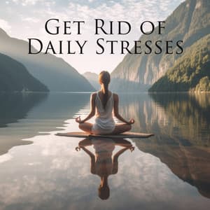 Get Rid of Daily Stresses: Serene Yoga Practice, Meditation for Peacefulness, Relaxing Music - Serenity Music Relaxation