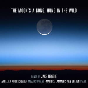 The Moon's a Gong, Hung in the Wild - Jake Heggie