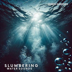Slumbering Water Sounds: Easy Sleep Therapy - Robin Gardner