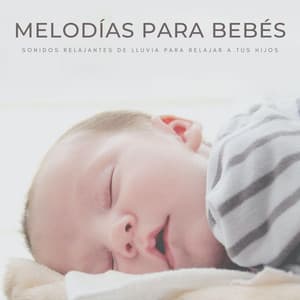 Melodías Para Bebés: Sonidos Relajantes De Lluvia Para Relajar A Tus Hijos - Sueño Encantado