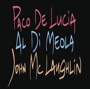 Paco De Lucia, Al Di Meola, John McLaughlin - Paco de Lucía