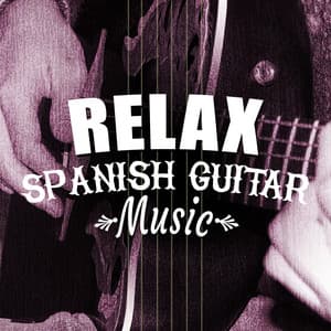 Relax: Spanish Guitar Music - Ultimate Guitar Chill Out