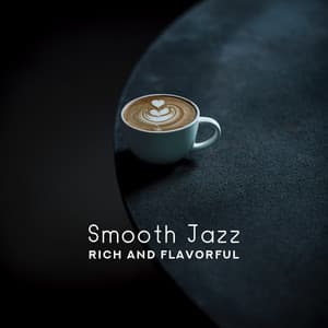 Smooth Jazz: Rich and Flavorful - Mellow & Relax Jazz Piano and Saxophone for Dinner, Lazy Weekend, Cafe, Drink Bar & Chill - Café Lounge Bar