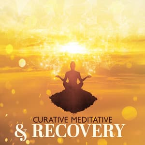 Curative Meditative & Recovery: Overcome Sickness, Injury or Heartbreak - Om Meditation Music Academy